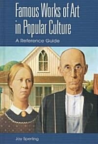Famous Works of Art in Popular Culture: A Reference Guide (Hardcover)