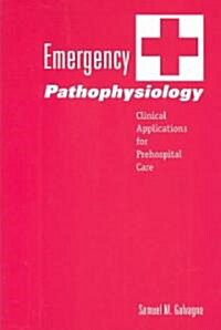 Emergency Pathophysiology: Clinical Applications for Prehospital Care (Paperback)