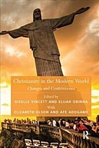 Christianity in the Modern World : Changes and Controversies (Paperback)