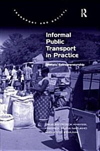 Informal Public Transport in Practice : Matatu Entrepreneurship (Paperback)