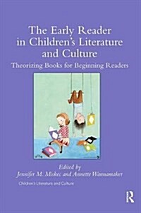 The Early Reader in Childrens Literature and Culture : Theorizing Books for Beginning Readers (Paperback)