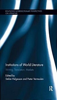Institutions of World Literature : Writing, Translation, Markets (Paperback)