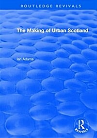 Routledge Revivals: The Making of Urban Scotland (1978) (Paperback)