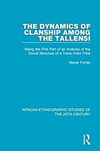 The Dynamics of Clanship Among the Tallensi : Being the First Part of an Analysis of the Social Structure of a Trans-Volta Tribe (Paperback)