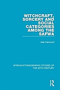 Witchcraft, Sorcery and Social Categories Among the Safwa (Paperback)