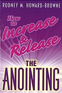 How to Increase & Release the Anointing (Paperback)