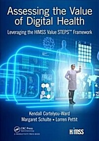 Assessing the Value of Digital Health: Leveraging the Himss Value Steps(tm) Framework (Paperback)