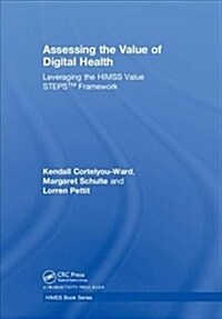 Assessing the Value of Digital Health: Leveraging the Himss Value Steps(tm) Framework (Hardcover)