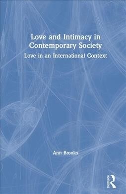 Love and Intimacy in Contemporary Society : Love in an International Context (Hardcover)