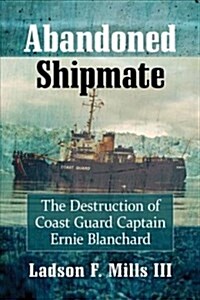 Abandoned Shipmate: The Destruction of Coast Guard Captain Ernie Blanchard (Paperback)