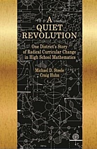 A Quiet Revolution: One Districts Story of Radical Curricular Change in High School Mathematics (Paperback)