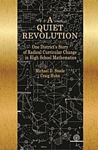 A Quiet Revolution: One Districts Story of Radical Curricular Change in High School Mathematics (Hardcover)