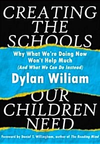 Creating the Schools Our Children Need: Why What Were Doing Now Wont Help Much (and What We Can Do Instead) (Explore Strategies That Help Districts (Paperback)