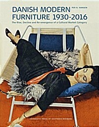Danish Modern Furniture, 1930-2016: The Rise, Decline and Re-Emergence of a Cultural Market Category (Hardcover)