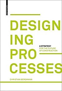 Designing Processes: A Strategy for the Future of Construction (Hardcover)