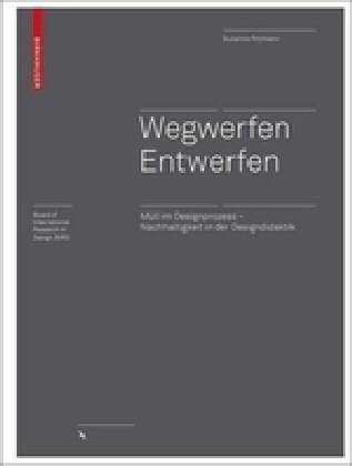 Wegwerfen │ Entwerfen: M?l Im Designprozess - Nachhaltigkeit in Der Designdidaktik (Hardcover)