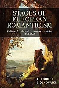 Stages of European Romanticism: Cultural Synchronicity Across the Arts, 1798-1848 (Hardcover)