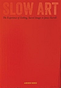 Slow Art: The Experience of Looking, Sacred Images to James Turrell (Paperback)