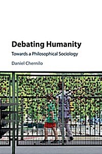 Debating Humanity : Towards a Philosophical Sociology (Paperback)