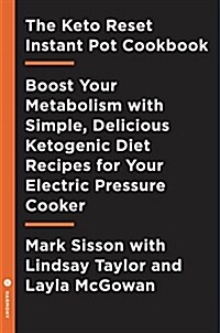 The Keto Reset Instant Pot Cookbook: Reboot Your Metabolism with Simple, Delicious Ketogenic Diet Recipes for Your Electric Pressure Cooker: A Keto Di (Paperback)