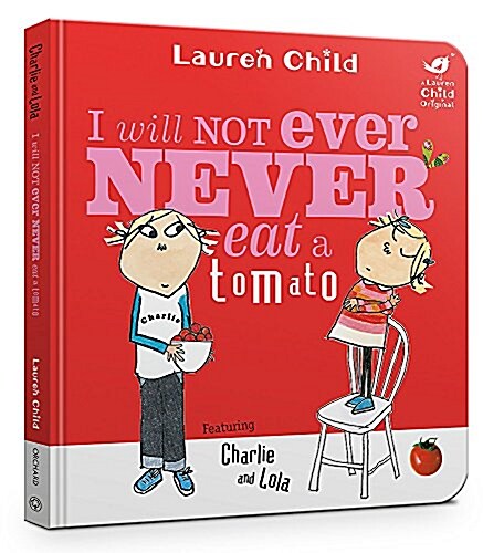 Charlie and Lola: I Will Not Ever Never Eat a Tomato Board Book (Board Book)