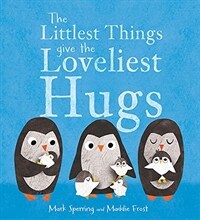 (The) littlest things give the loveliest hugs 