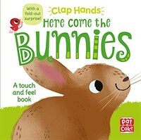 Clap Hands: Here Come the Bunnies : A touch-and-feel board book with a fold-out surprise (Board Book)