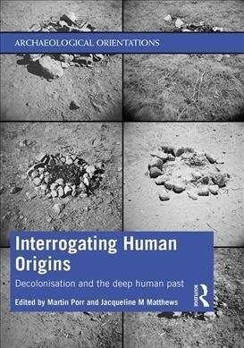 Interrogating Human Origins : Decolonisation and the Deep Human Past (Paperback)