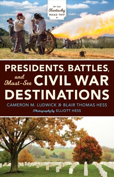 Presidents, Battles, and Must-See Civil War Destinations: Exploring a Kentucky Divided (Paperback)