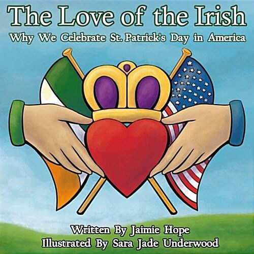 The Love of the Irish: Why We Celebrate St. Patricks Day in America (Paperback)