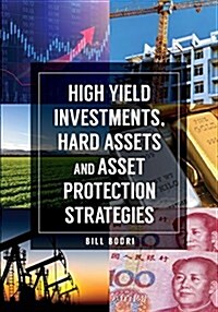 High Yield Investments, Hard Assets and Asset Protection Strategies (Paperback)
