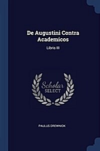 de Augustini Contra Academicos: Libris III (Paperback)