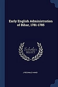 Early English Administration of Bihar, 1781-1785 (Paperback)