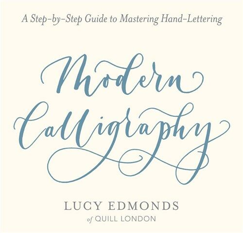 Modern Calligraphy: A Step-By-Step Guide to Mastering Hand-Lettering (Paperback)