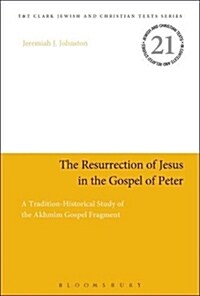 The Resurrection of Jesus in the Gospel of Peter : A Tradition-Historical Study of the Akhmim Gospel Fragment (Paperback)