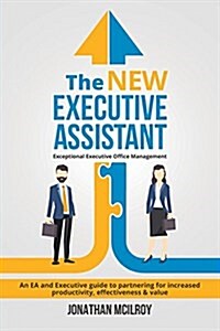 The New Executive Assistant: Exceptional Executive Office Management (Paperback)