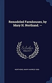 Remodeled Farmhouses, by Mary H. Northand. -- (Hardcover)