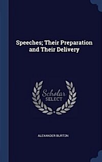 Speeches; Their Preparation and Their Delivery (Hardcover)