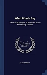 What Words Say: A Practical Analysis of Words for Use in Elementary Schools (Hardcover)