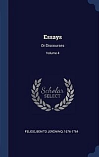 Essays: Or Discourses; Volume 4 (Hardcover)