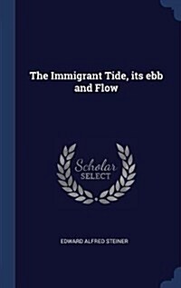 The Immigrant Tide, Its Ebb and Flow (Hardcover)