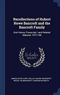 Recollections of Hubert Howe Bancroft and the Bancroft Family: Oral History Transcript / And Related Material, 1977-198 (Hardcover)