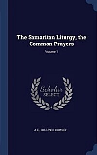 The Samaritan Liturgy, the Common Prayers; Volume 1 (Hardcover)