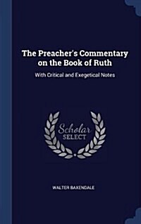 The Preachers Commentary on the Book of Ruth: With Critical and Exegetical Notes (Hardcover)