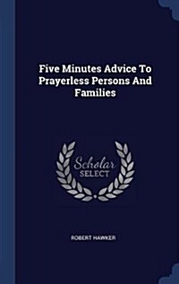 Five Minutes Advice to Prayerless Persons and Families (Hardcover)