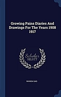 Growing Pains Diaries and Drawings for the Years 1908 1917 (Hardcover)