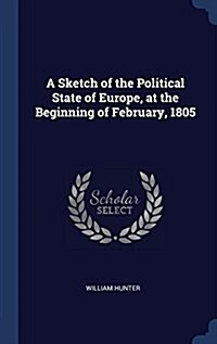 A Sketch of the Political State of Europe, at the Beginning of February, 1805 (Hardcover)