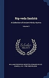 Rig-veda Sanhit? A Collection of Ancient Hindu Hymns; Volume 3 (Hardcover)