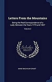 Letters from the Mountains: Being the Real Correspondence of a Lady; Between the Years 1773 and 1807; Volume 2 (Hardcover)