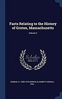 Facts Relating to the History of Groton, Massachusetts; Volume 2 (Hardcover)